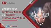 Engage Your Target Audience via Quality Promotional Videos