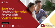 Save Your Precious Memories Forever with Quality Videos 