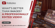 What’s Better than Images? A Professionally Edited Video!