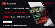 Consult VidBuilders to Get Professional Video Editing Easily!