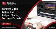 Random Video Editing Don’t Get you Shares;  You Need Experts!