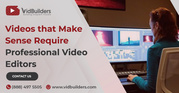 Videos that Make Sense Require Professional Video Editors