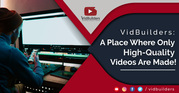VidBuilders: A Place Where Only High-Quality Videos Are Made!