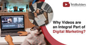 Why Videos are an Integral Part of Digital Marketing?