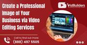 Create a Professional Image of Your Business via Video Editing Service