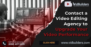 Contact a Video Editing Agency to Upgrade Your Video Performance