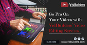 Go Pro On Your Videos with VidBuilders’ Video Editing Services