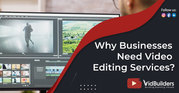 Why Businesses Need Video Editing Services?