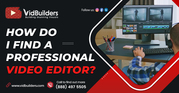 How Do I Find a Professional Video Editor?