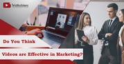 Do You Think Videos are Effective in Marketing?