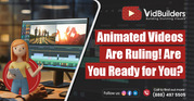 Animated Videos Are Ruling! Are You Ready for You?